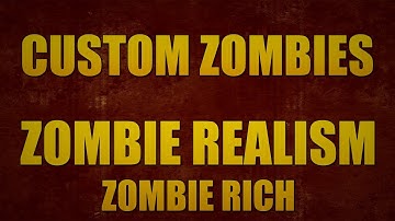 Custom Zombies: Zombie Realism | Zombie Rich - Episode 3