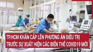 TP.HCM khẩn cấp lên phương án điều trị trước sự xuất hiện các biến thể COVID-19 mới | Tin nóng