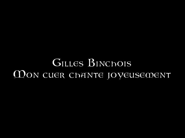 Ensemble Gilles Binchois - Mon Cuer Chante Joyeusement