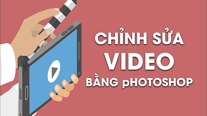 Hướng dẫn cách làm video bằng photoshop cs6