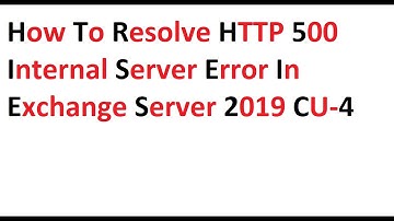 how to Resolve HTTP 500 Internal Server Error In exchange server 2019 CU4