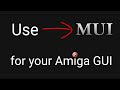 Choose MUI for your AmigaOS GUI System, and Forget the Rest