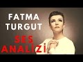 Fatma Turgut Ses Analizi