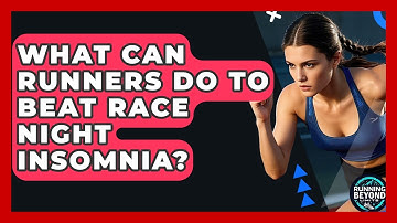 What Can Runners Do To Beat Race Night Insomnia? - Running Beyond Limits