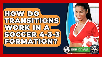 How Do Transitions Work In A Soccer 4-3-3 Formation? - Soccer Stats Vault