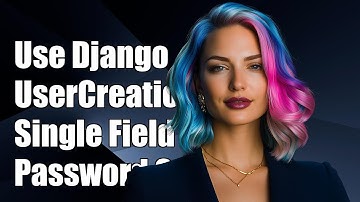 How to Use Django UserCreationForm with a Single Password Field