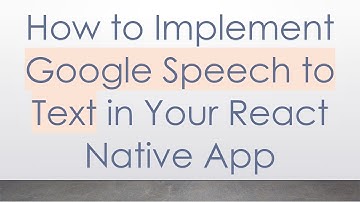 How to Implement Google Speech to Text in Your React Native App