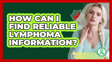 How Can I Find Reliable Lymphoma Information? - Lymphoma Support Network