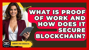 What Is Proof Of Work And How Does It Secure Blockchain? - Moments That Shocked Us