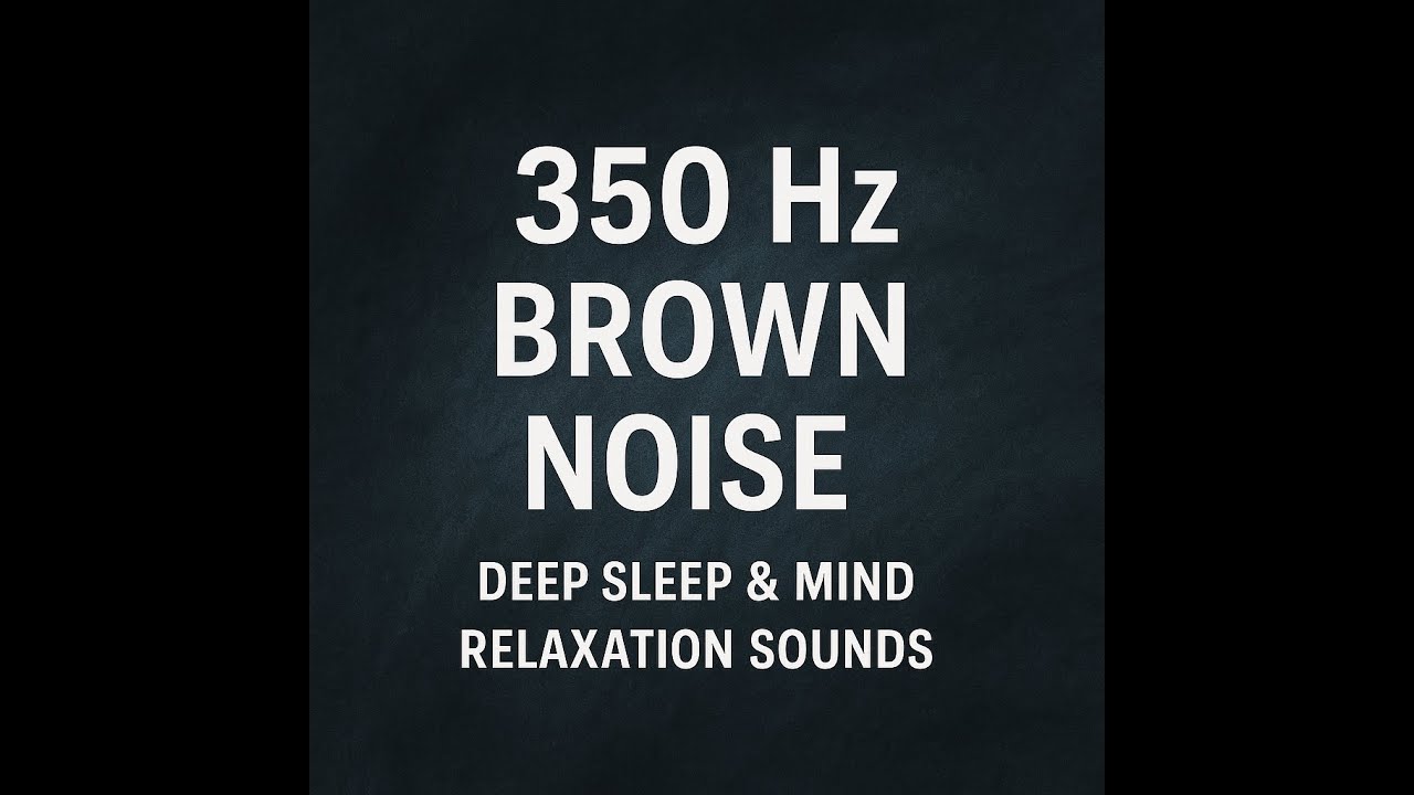 350 Hz Brown Noise Deep Sleep & Mind Relaxation - YouTube