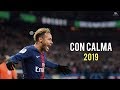 Neymar Jr ► Con Calma - Daddy Yankee ● Skills & Goals 2019 | HD