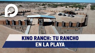 Adquiere un terreno y vive la experiencia de rancho, pero en la playa; Kino Ranch