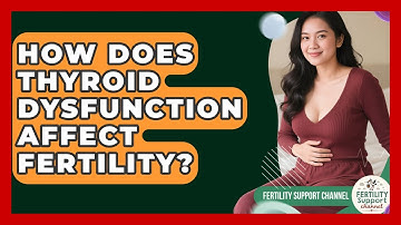 How Does Thyroid Dysfunction Affect Fertility? - Fertility Support Channel