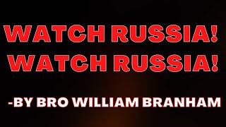 WATCH RUSSIA! WATCH RUSSIA! -  BY BRO WILLIAM BRANHAM  23/02/2022
