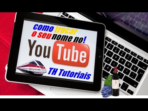 como mudar o nome do seu canal no youtube [TH Tutoriais] [2016] - YouTube