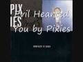 Evil Hearted You - Pixies