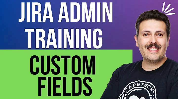 How to Create Custom Fields in Jira | Get Started as a Jira Admin