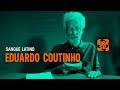 Eduardo Coutinho l Sangue Latino