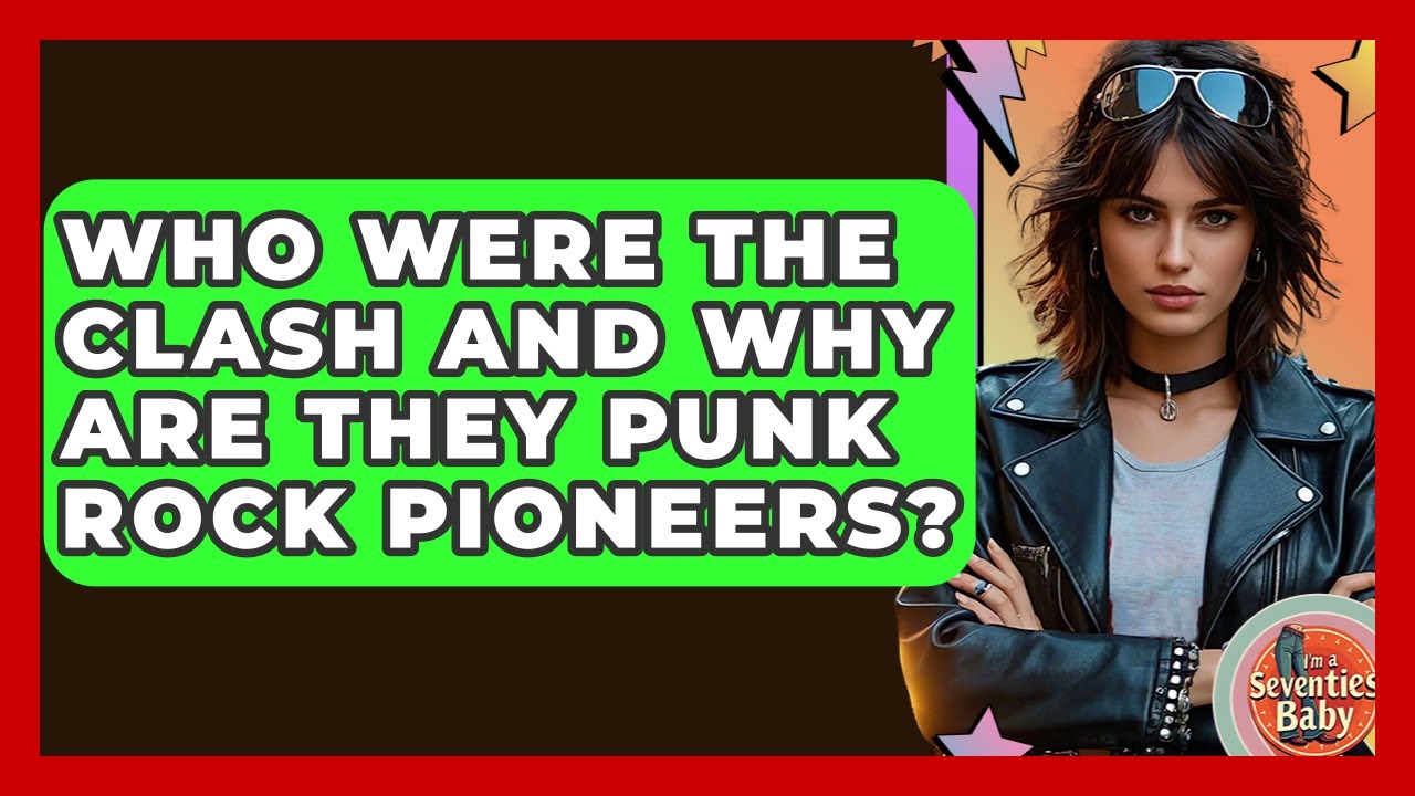 Who Were The Clash And Why Are They Punk Rock Pioneers? - I'm a 70s Baby