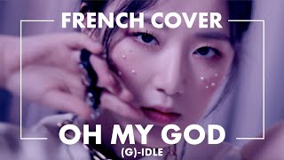 FRENCH COVER | (G)-IDLE - Oh my god [ Nahe ]