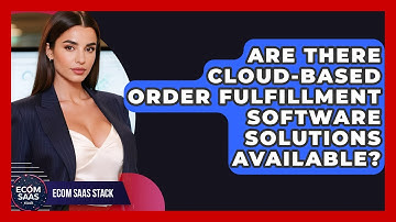 Are There Cloud-Based Order Fulfillment Software Solutions Available? | Ecom SaaS Stack News