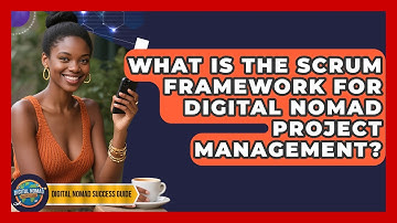 What Is The Scrum Framework For Digital Nomad Project Management? - Digital Nomad Success Guide