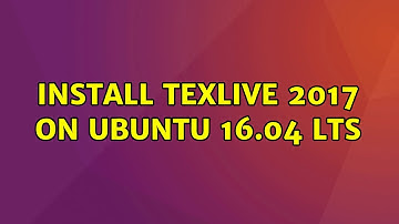 Ubuntu: Install texlive 2017 on Ubuntu 16.04 LTS (2 Solutions!!)