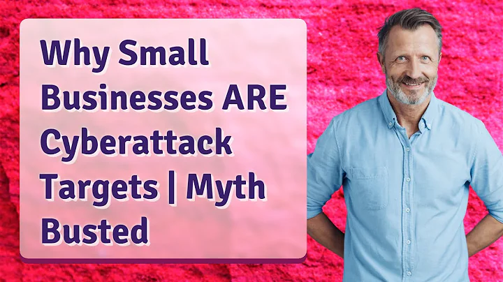 Why Small Businesses ARE Cyberattack Targets | Myth Busted