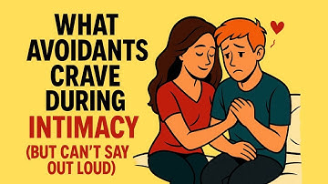 What Avoidants Crave During Intimacy (But Can’t Say Out Loud) | Avoidant Attachment