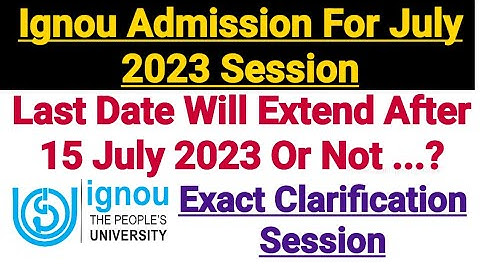 Ignou Admission Last Date Will Extend After 15 July 2023 Or Not ? For July 2023 Session