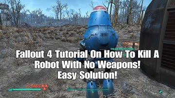Fallout 4 Tutorial On How To Kill A Robot With No Weapons! Easy Solution!