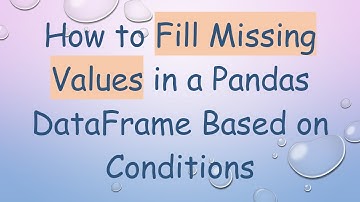 How to Fill Missing Values in a Pandas DataFrame Based on Conditions