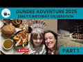 Dundee Adventure 2025 - Part 1 - Emily's Birthday Celebration