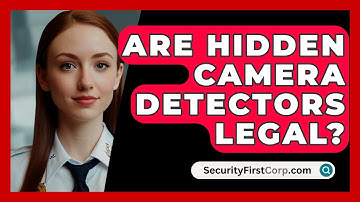 Are Hidden Camera Detectors Legal? - SecurityFirstCorp.com