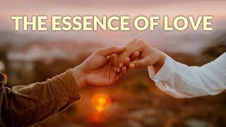 The Essence of Love