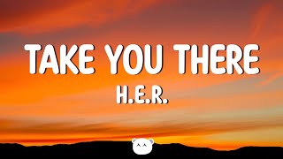 H.E.R. - Take You There (Lyrics)
