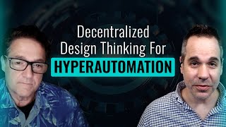 Decentralized Design Thinking for Hyper-Automation