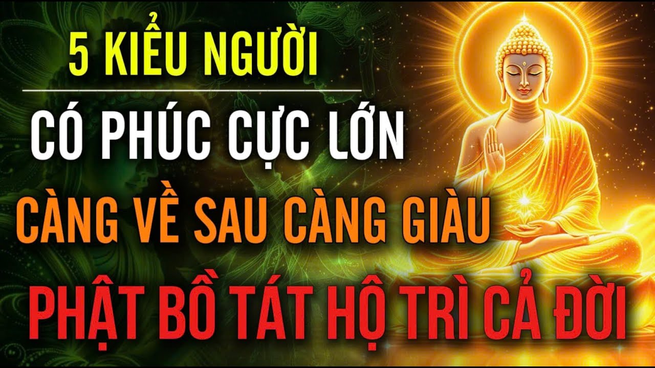 5 KIỂU NGƯỜI CÓ PHÚC CỰC LỚN - CÀNG VỀ SAU CÀNG GIÀU, PHẬT BỒ TÁT HỘ TRÌ CẢ ĐỜI | Hoa Từ Tâm