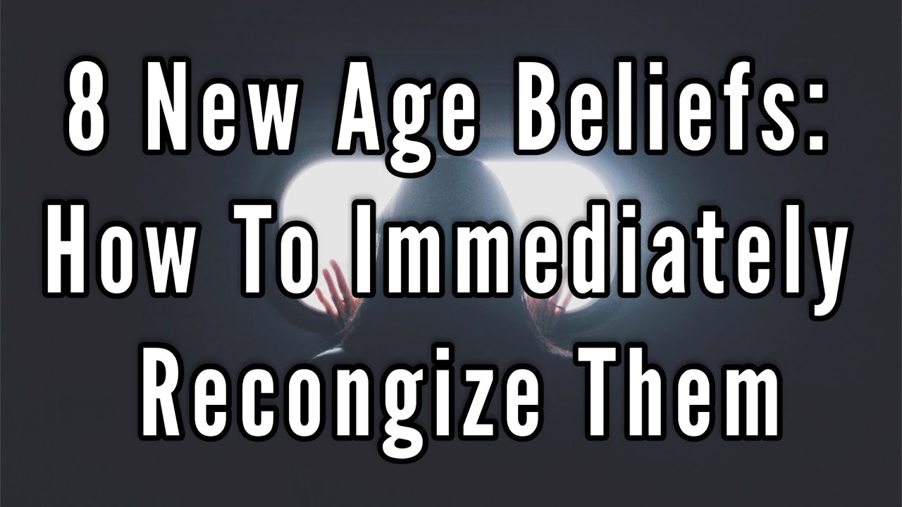 8 NEW AGE Beliefs And How To IMMEDIATELY Recognize Them YouTube