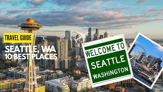 10 Best Places to visit in Seattle, WA