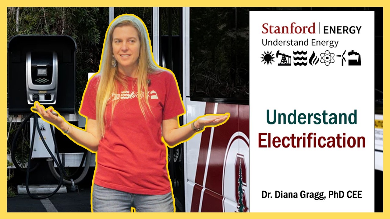 Understand Electrification Lecture| Diana Gragg | Stanford Understand Energy