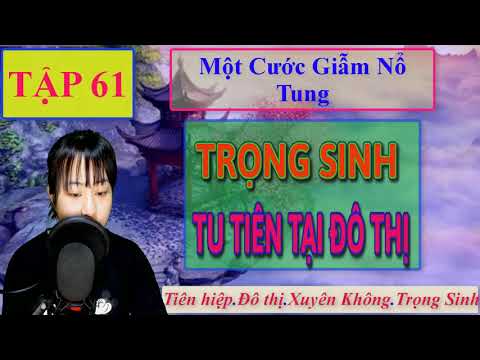 Video Trọng Sinh Tu Tiên Tại Đô Thi Tập 61 | Một Cước Giẫm... - youtube