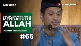 Kitab Tauhid (66) : Larangan Bersumpah Mendahului Allah - Ustadz M Abduh Tuasikal