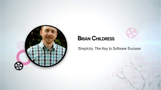 Brian Childress - Simplicity: The Key to Software Success