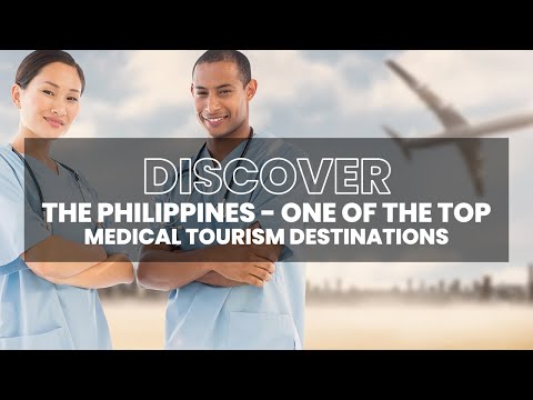 DISCOVER THE PHILIPPINES - ONE OF THE TOP MEDICAL TOURISM DESTINATIONS