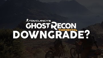 The Problem with Ghost Recon Wildlands? Ghost Recon Wildlands Graphics Downgrade?