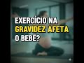 ATENÇÃO MAMÃES: O que ACONTECE com o FETO quando você FAZ EXERCÍCIO! VEJA OS RESULTADOS