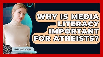 Why Is Media Literacy Important For Atheists? - Learn About Atheism