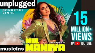 mil mahiya | Unplugged | Raashi Sood | Sonakshi Sinha | Musicians