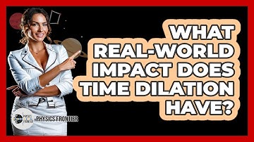 What Real-world Impact Does Time Dilation Have? - Physics Frontier